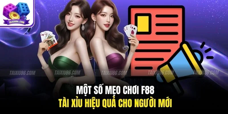 Một số mẹo chơi f88 tài xỉu hiệu quả cho người mới