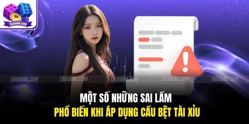 Một số những sai lầm phổ biến khi áp dụng cầu bệt tài xỉu