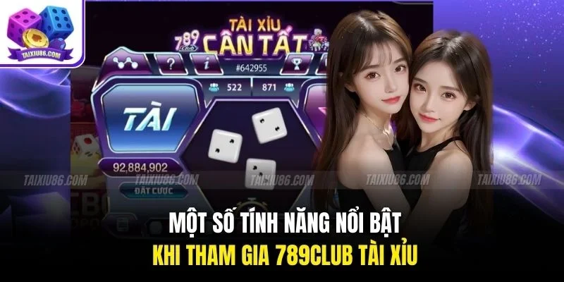 Một số tính năng nổi bật khi tham gia 789club tài xỉu
