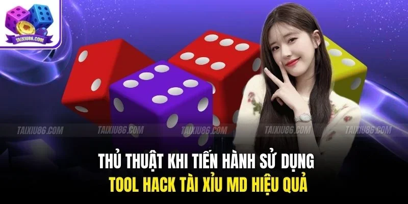 Thủ thuật khi tiến hành sử dụng tool hack tài xỉu MD hiệu quả
