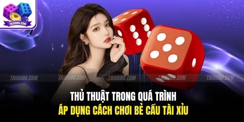 Thủ thuật trong quá trình áp dụng cách chơi bẻ cầu tài xỉu