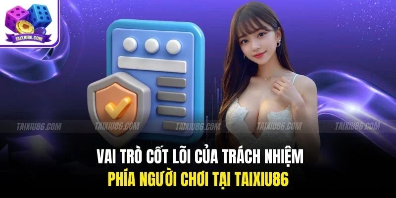 Vai trò cốt lõi của trách nhiệm phía người chơi tại Tài Xỉu